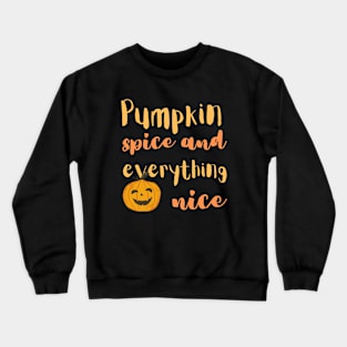 Pumpkin spice and everything nice Crewneck Sweatshirt